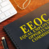 Trends and Updates on EEOC: Navigating Compliance Amidst the Covid-19 Pandemic